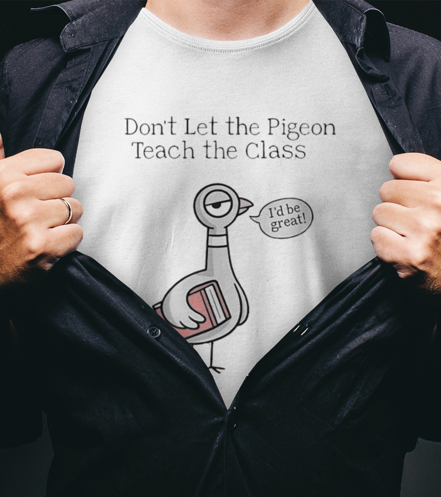 Don't Let The Pigeon Teach The Class Mo Willems Book T-Shirt