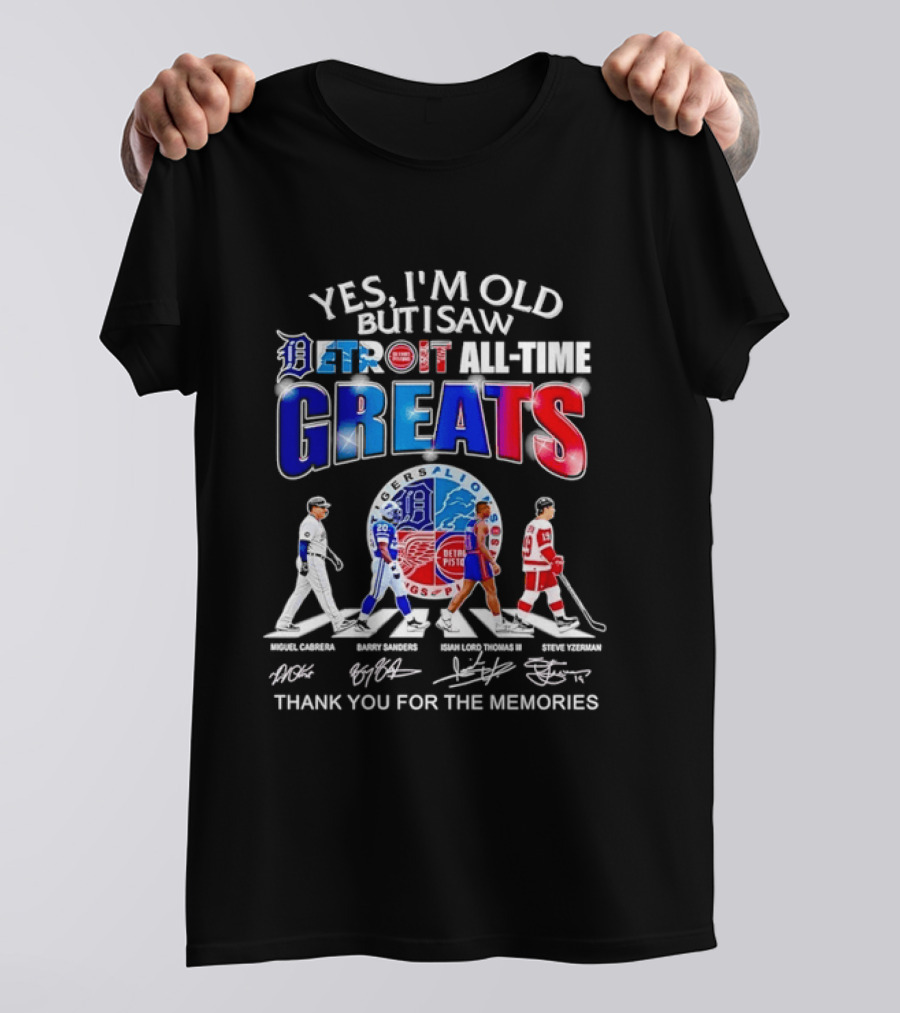 Yes I'm Old But I Saw Detroit All Time Greats Thank You For The Memories T-Shirt