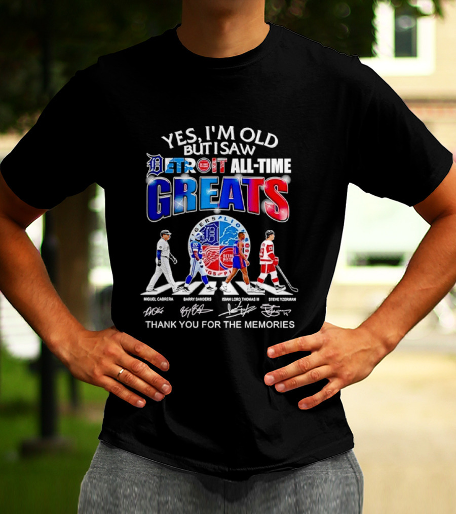 Yes I'm Old But I Saw Detroit All Time Greats Thank You For The Memories T-Shirt