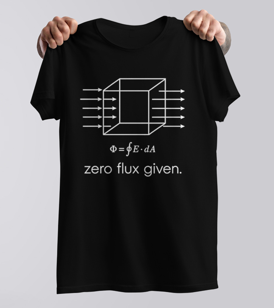 Zero Flux Given Physics Humorous Equation Science T-Shirt