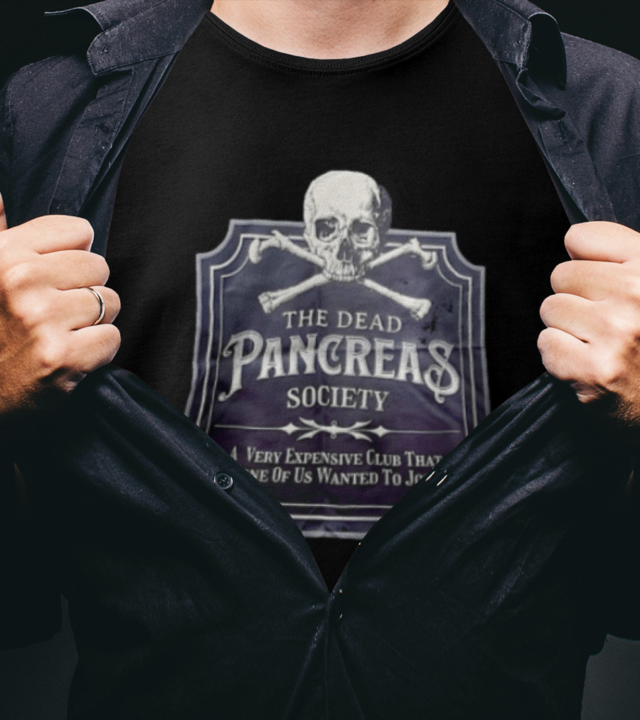 Skull The Dead Pancreas Society A Very Expensive Club That None Of Us Wanted To Join T-Shirt