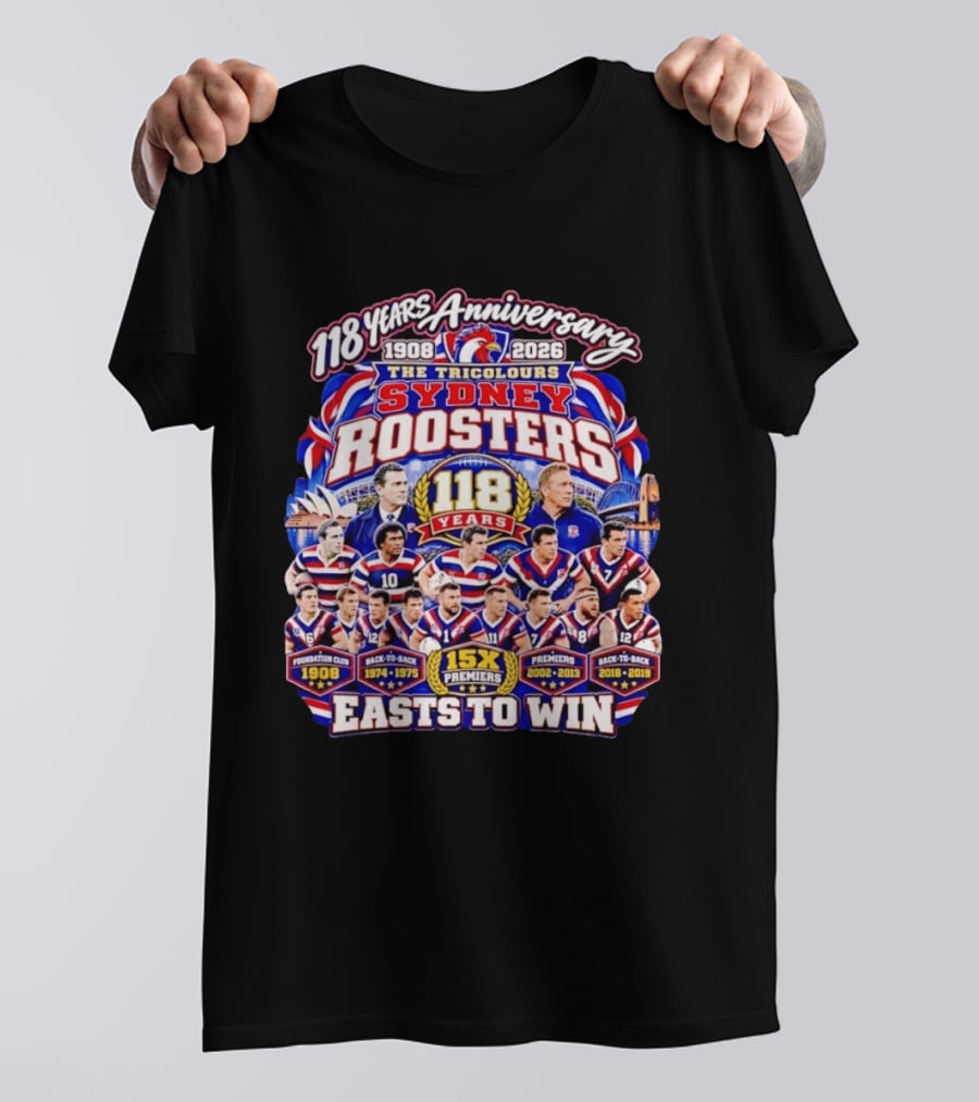 118 Years Anniversary Sydney Roosters 15X Premiers The Tricolours Easts To Win 1908 2026 T-Shirt