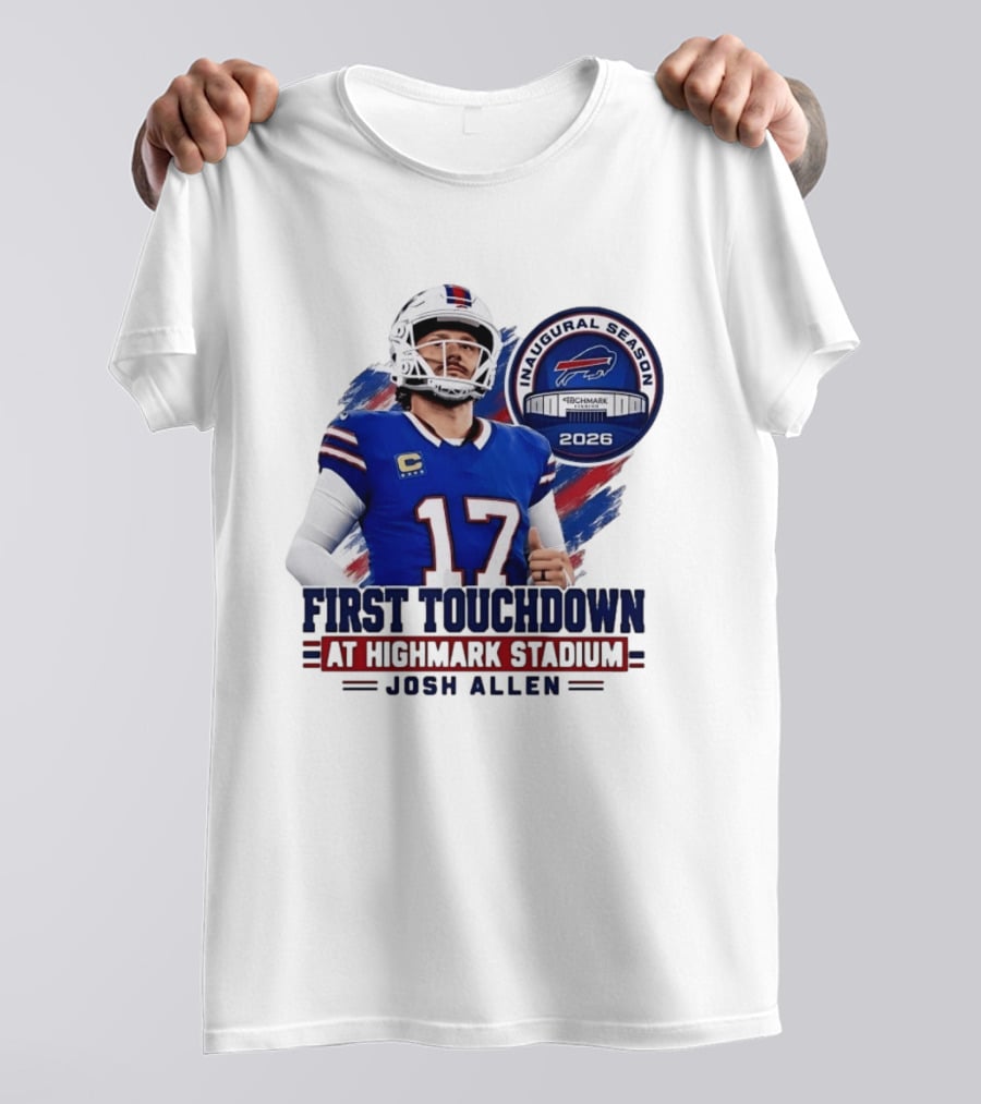 Josh Allen First Touchdown Highmark Stadium Inaugural Season 2026 T-Shirt