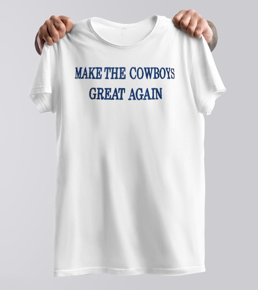 MAKE THE COWBOYS GREAT AGAIN Football T-Shirt