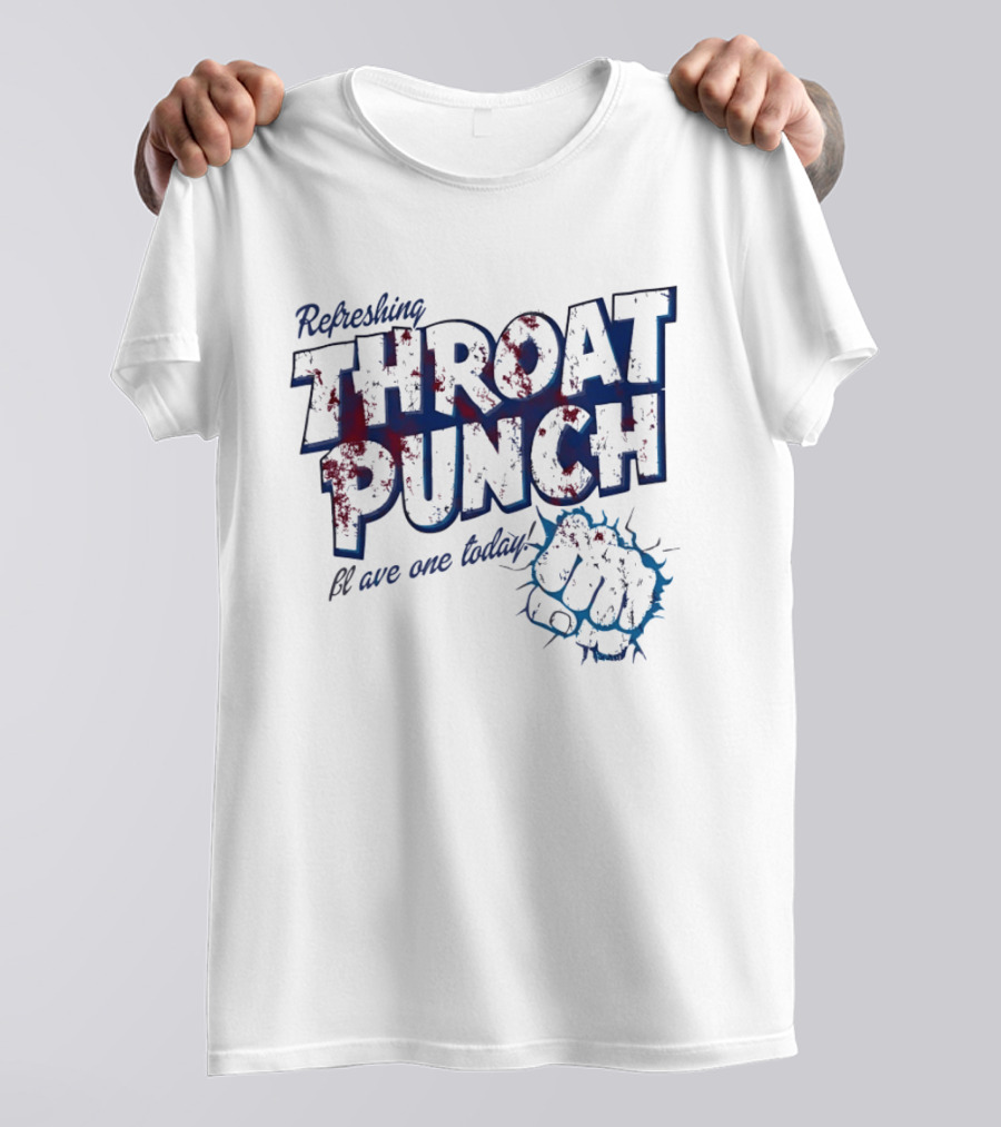 Refreshing Throat Punch Have One Today Sarcastic Fist T-Shirt