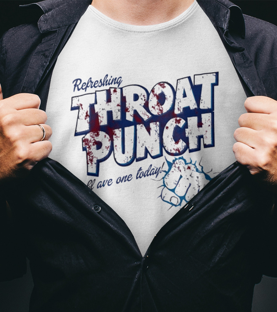 Refreshing Throat Punch Have One Today Sarcastic Fist T-Shirt