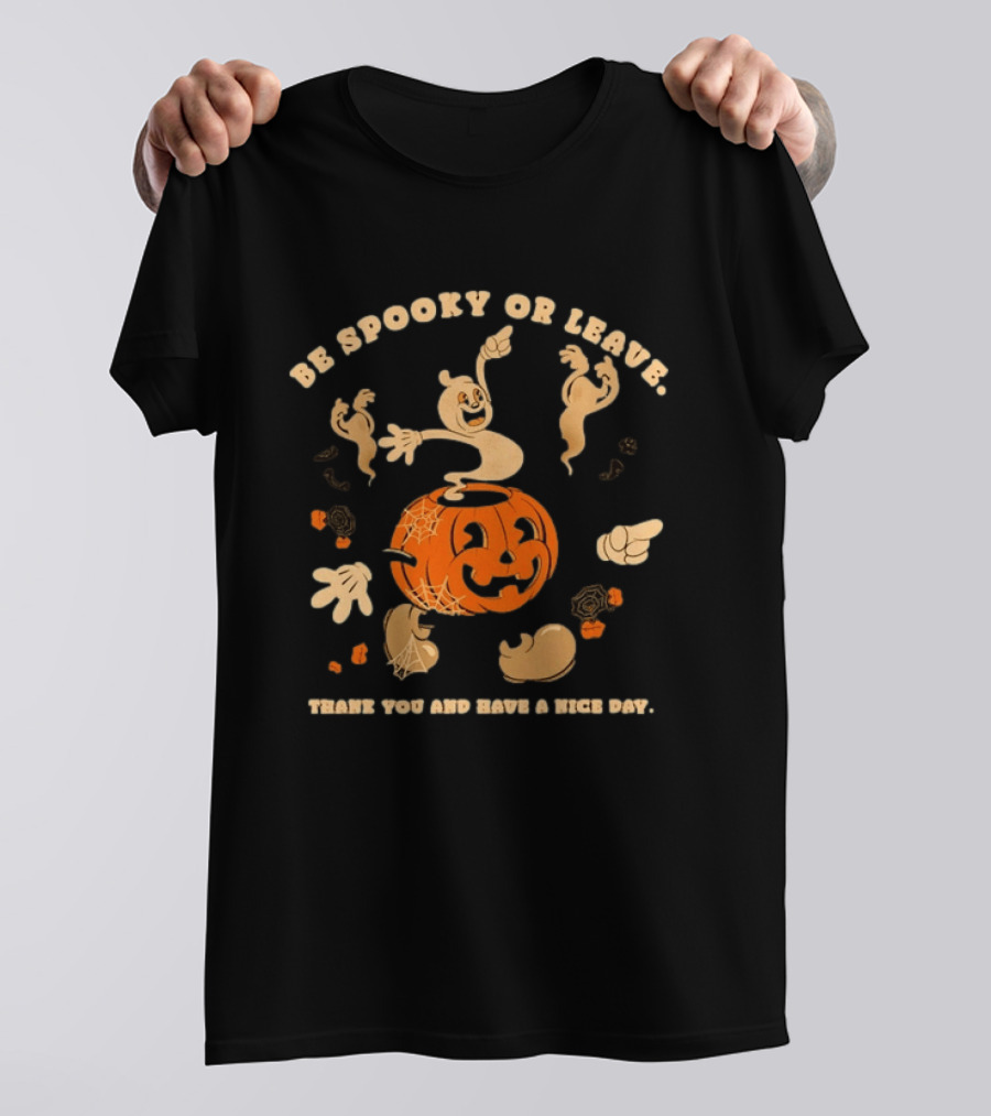 Be Spooky Or Leave Halloween Pumpkin Ghost Thank You And Have A Nice Day T-Shirt