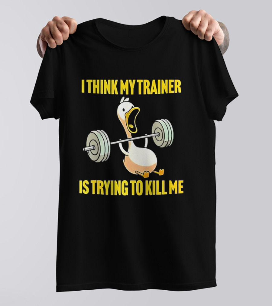 I Think My Trainer Is Trying To Kill Me Funny Duck With Barbell Lifting T-Shirt