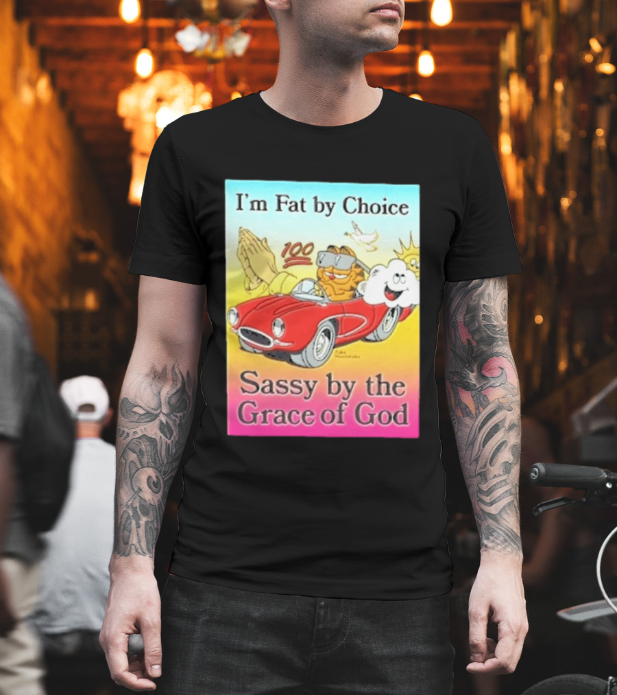 I'm Fat By Choice Sassy By The Grace Of God Cartoon Cat In Red Car Emoji T-Shirt