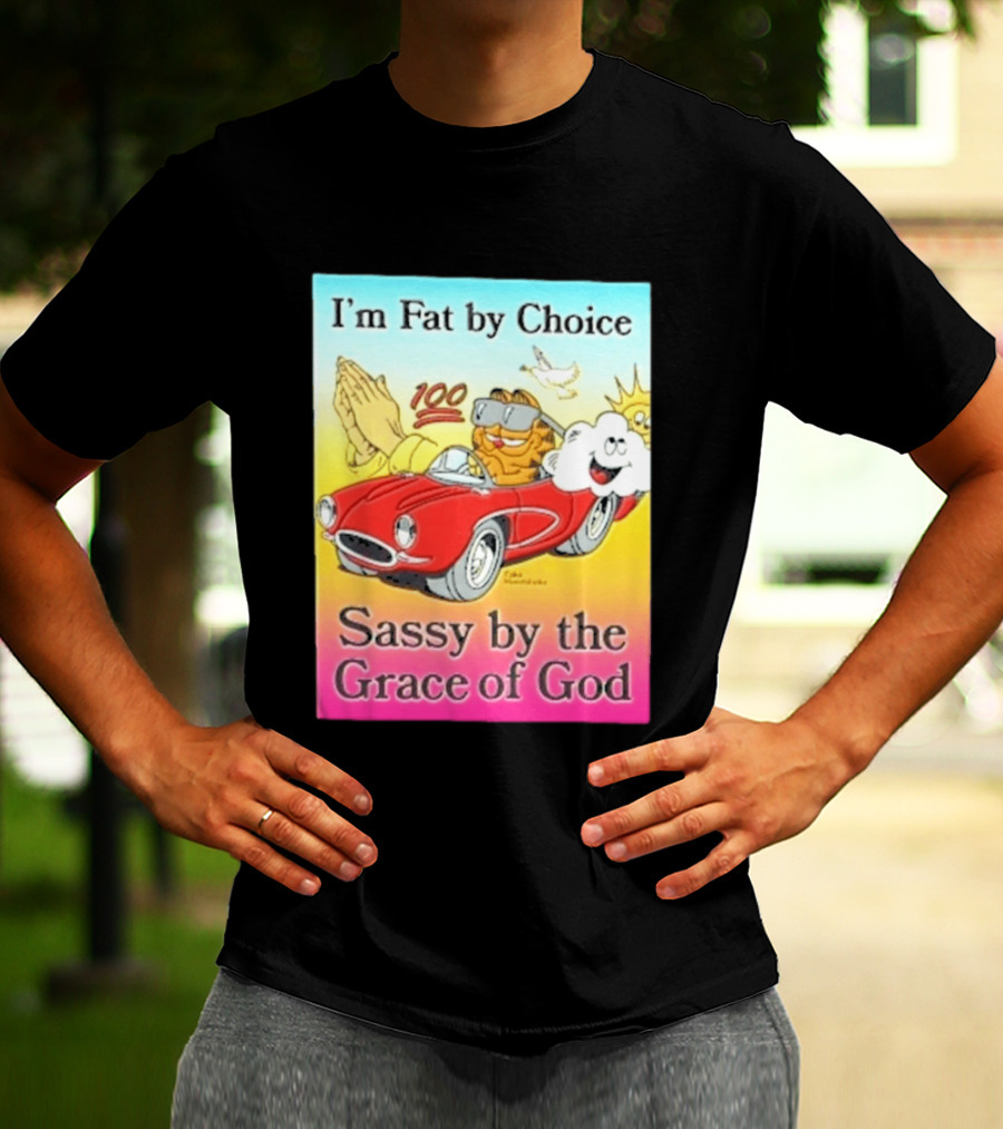 I'm Fat By Choice Sassy By The Grace Of God Cartoon Cat In Red Car Emoji T-Shirt