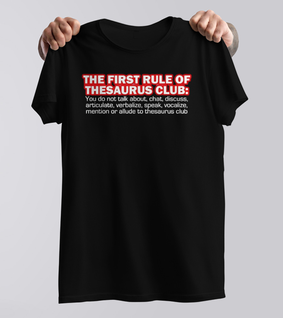 The First Rule Of Thesaurus Club Do Not Talk Chat Discuss Articulate Verbalize Speak Vocalize Mention Or Allude T-Shirt