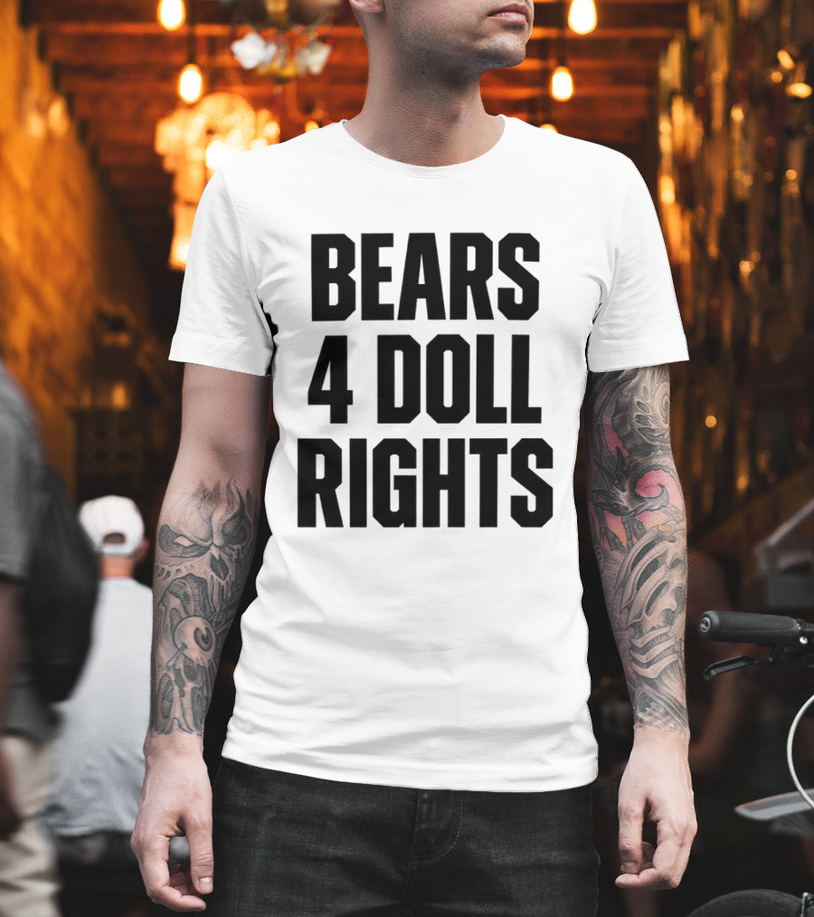 Bears 4 Doll Rights T-Shirt