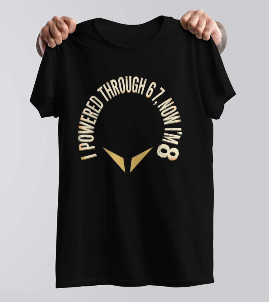 I Powered Through 6 7 Now I'm 8 Distressed Text With Chevron Arrows T-Shirt