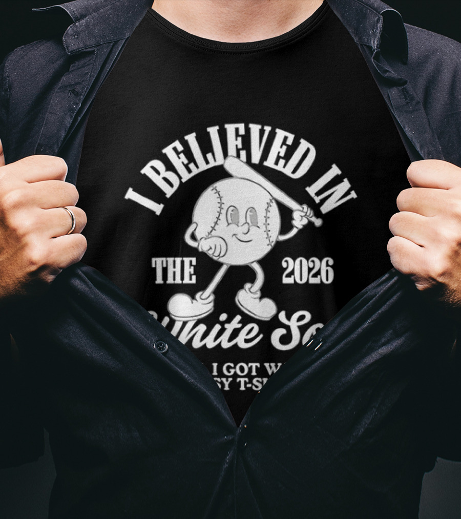 I Believed In The 2026 White Sox Lousy T T-Shirt