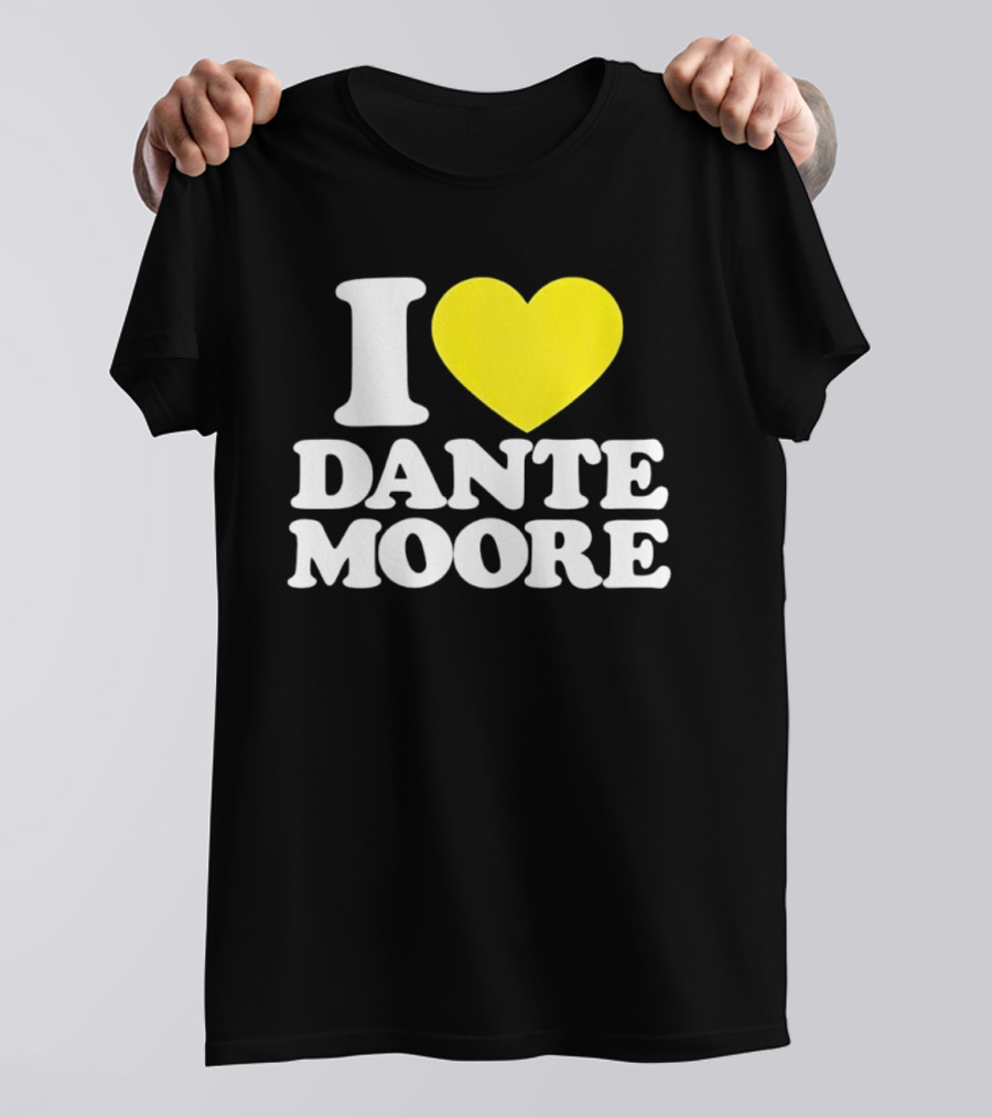 I Love Dante Moore College Football UCLA Bruins Fan Gear T-Shirt
