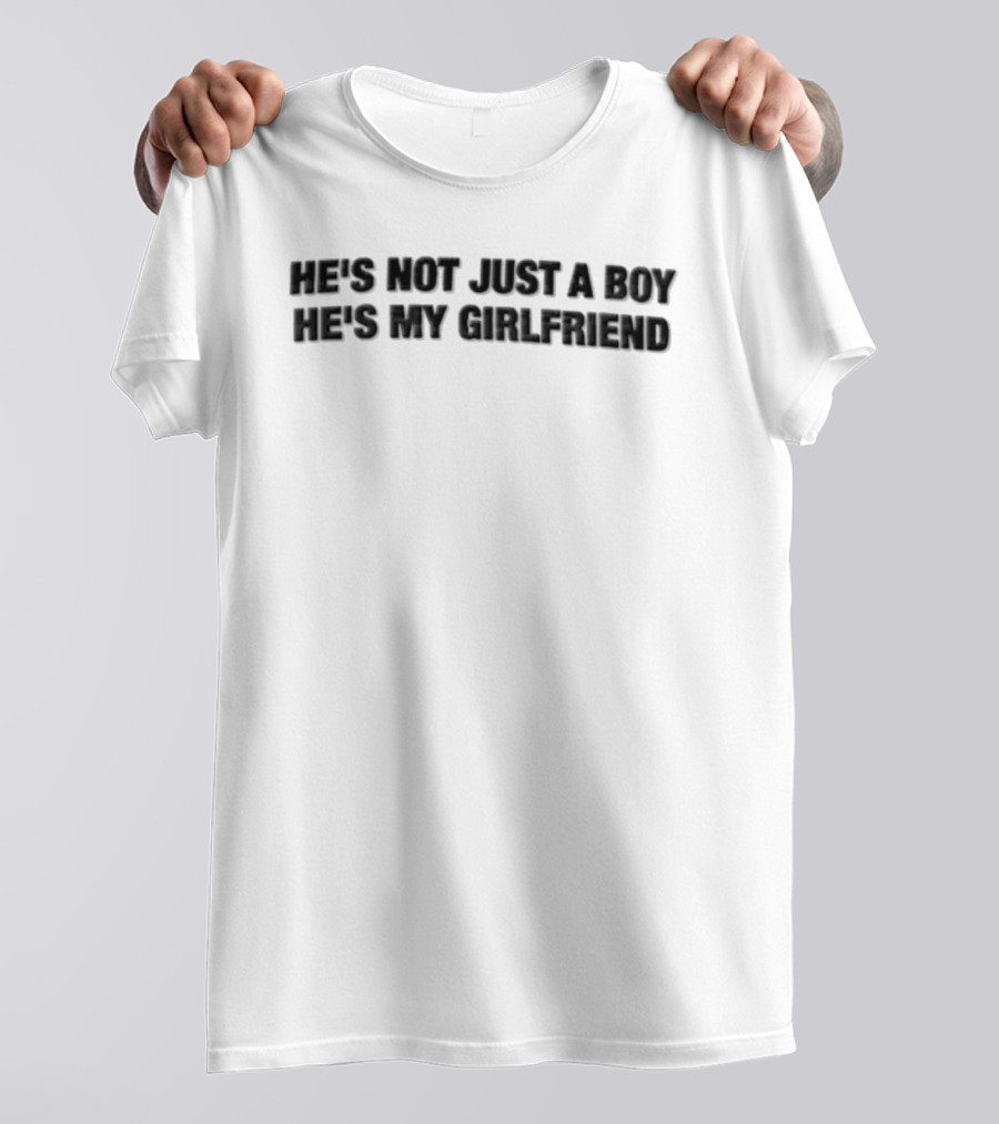 He's Not Just A Boy He's My Girlfriend T-Shirt