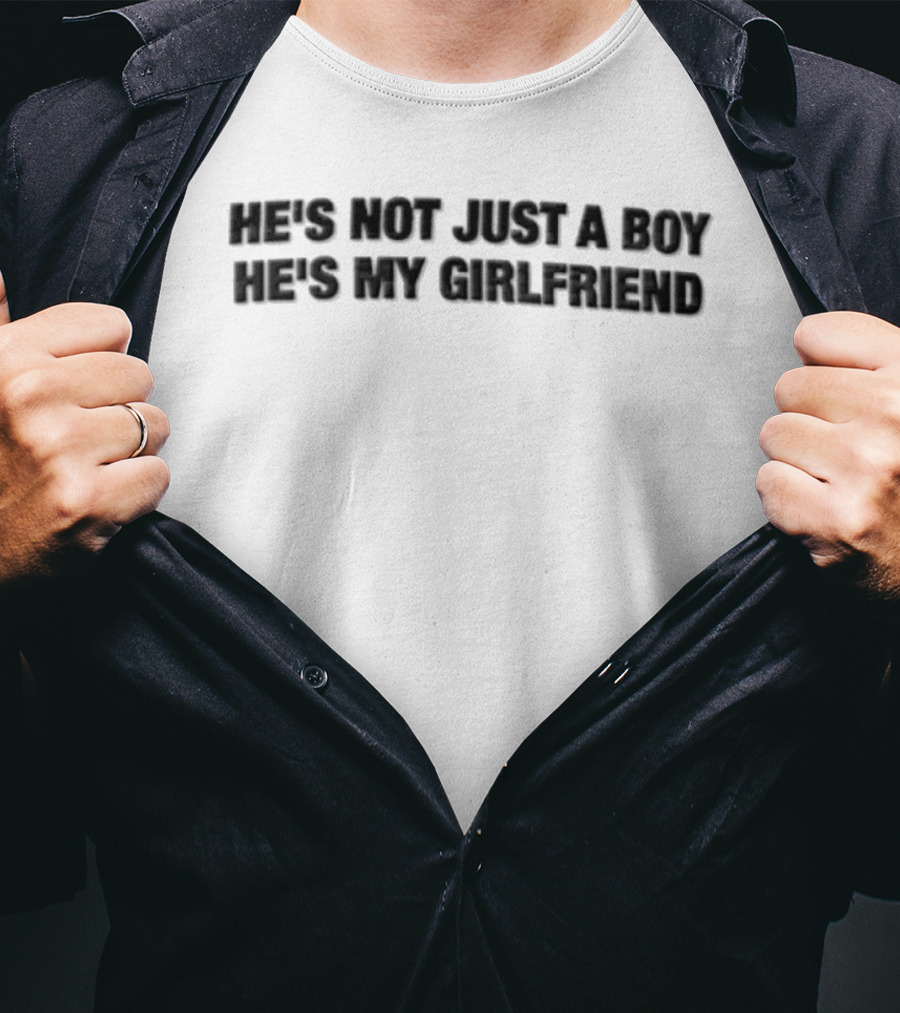 He's Not Just A Boy He's My Girlfriend T-Shirt