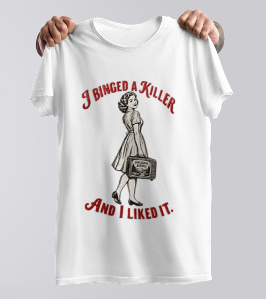I Binged A Killer And I Liked It Appalachian Autopsy Woman Holding Television T-Shirt