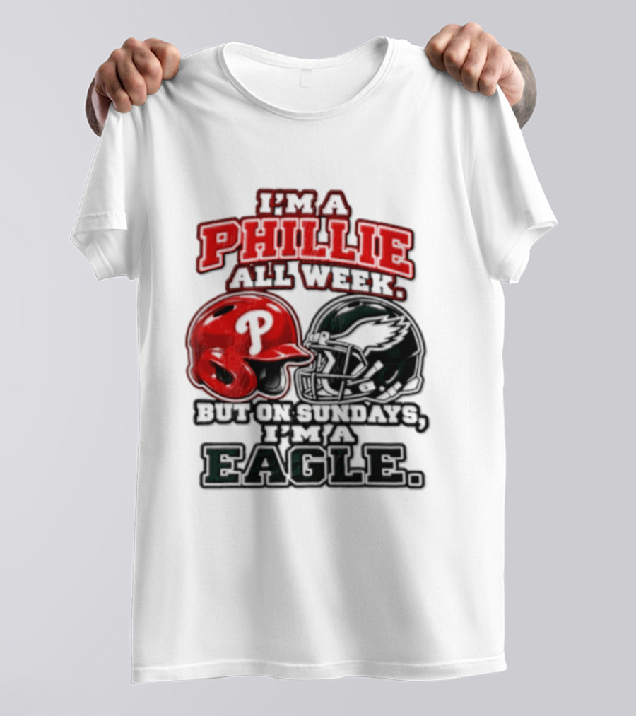 I'm A Phillie All Week But On Sundays I'm A Eagle T-Shirt
