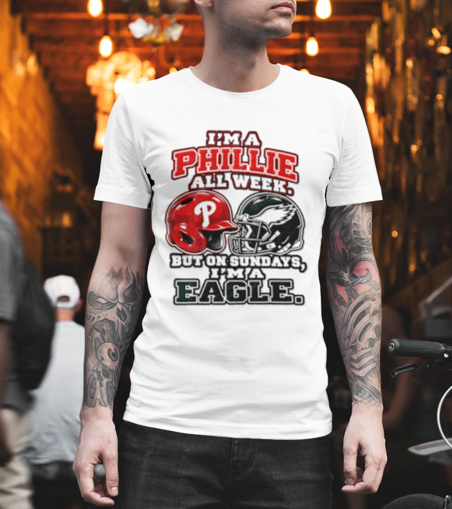 I'm A Phillie All Week But On Sundays I'm A Eagle T-Shirt