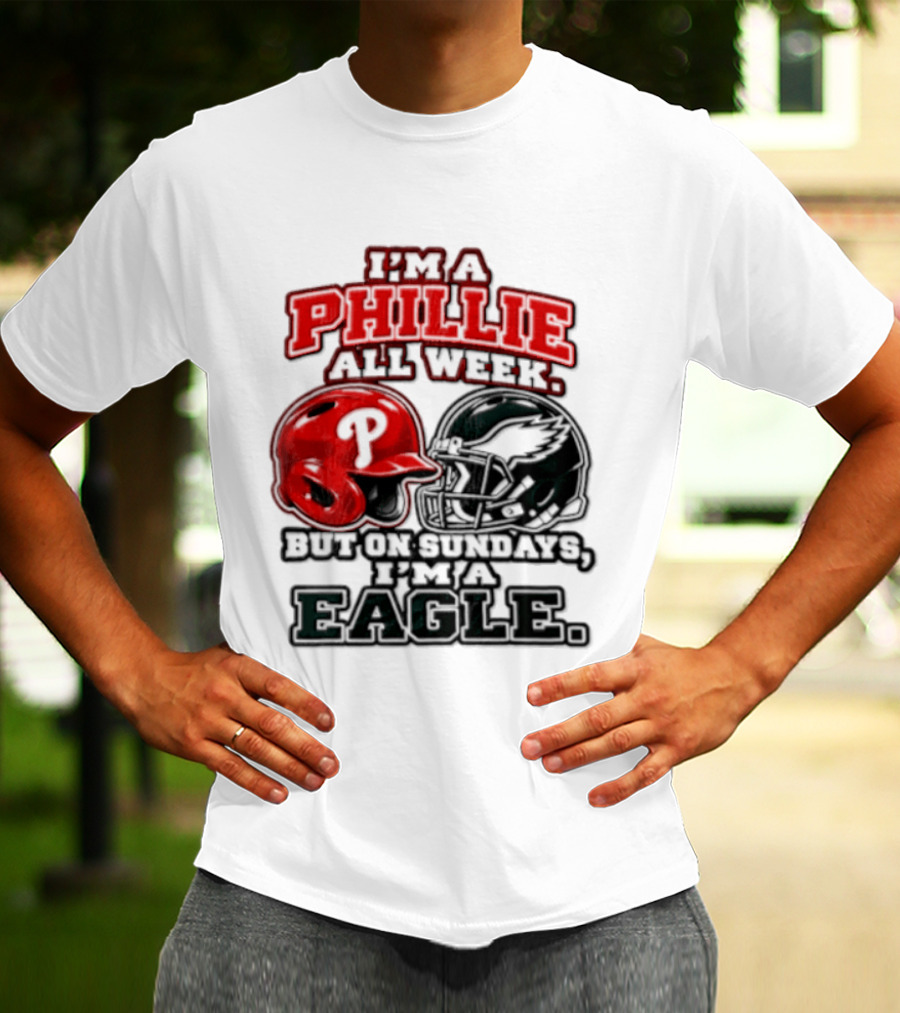 I'm A Phillie All Week But On Sundays I'm A Eagle T-Shirt