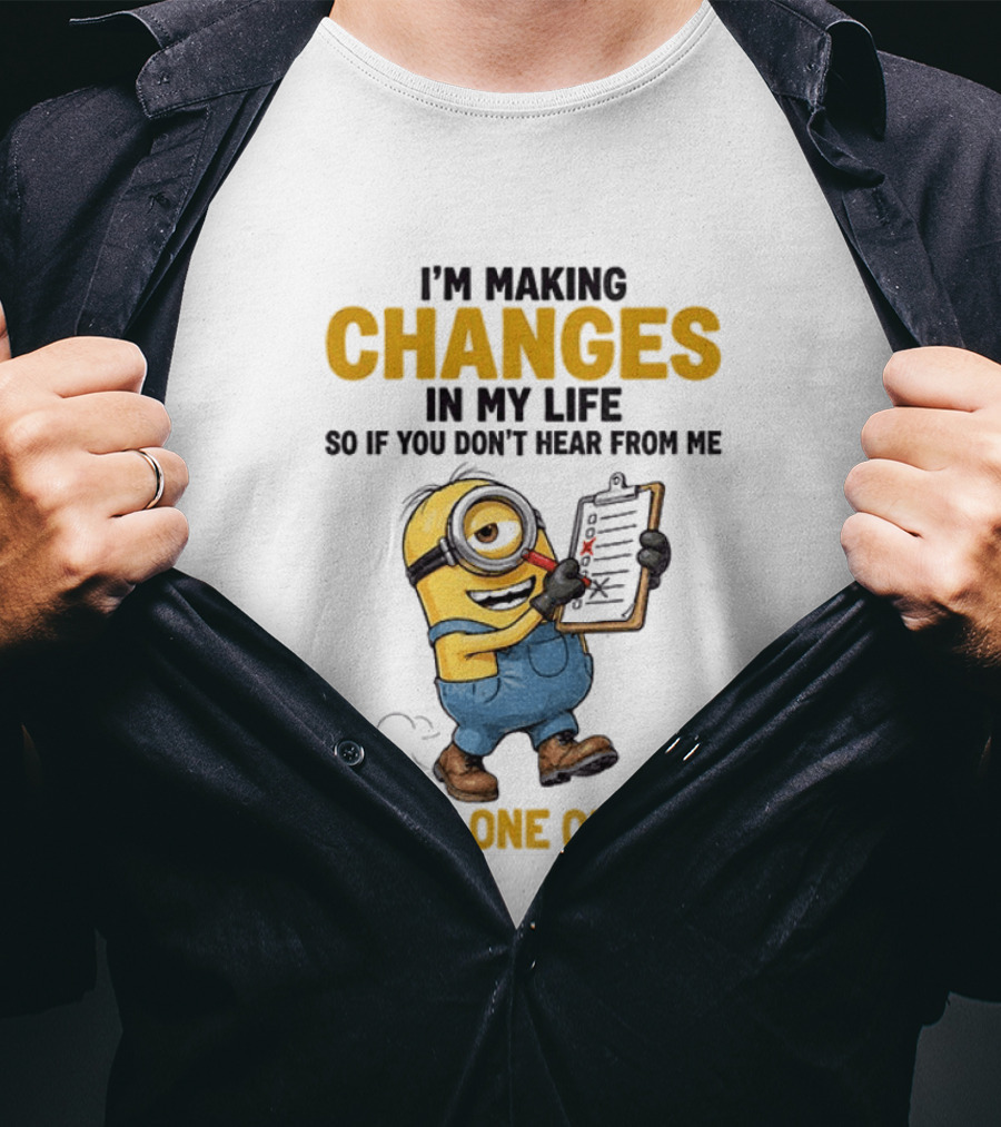 Minion Making Changes In My Life You're One Of Them T-Shirt