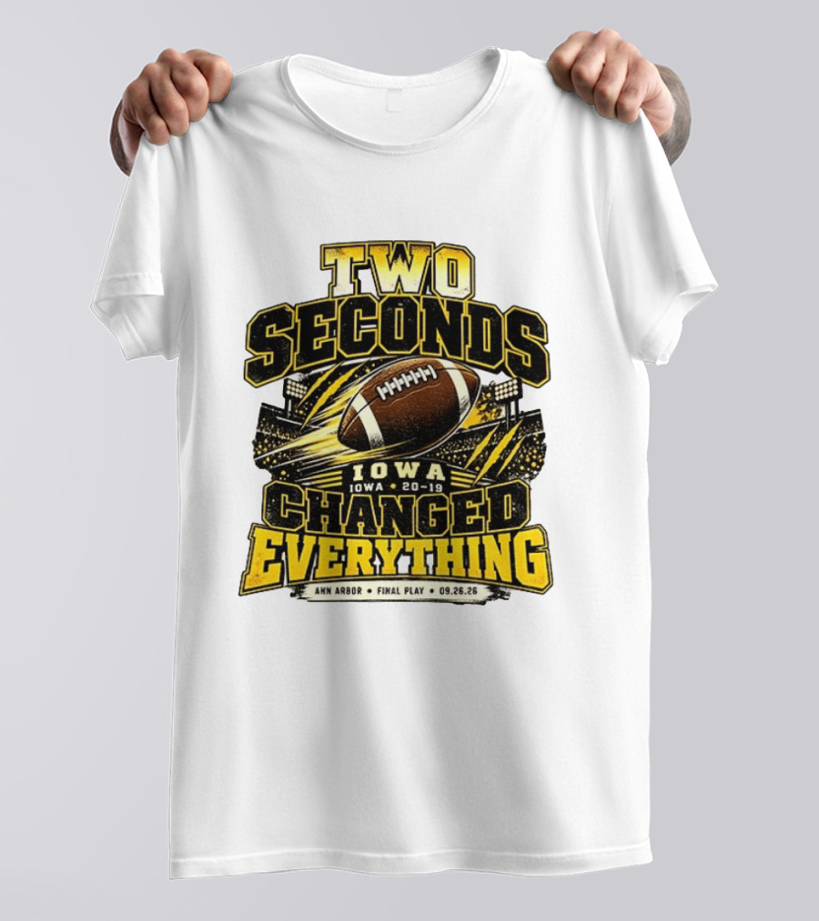 Two Seconds Iowa Football 20 19 Changed Everything Final Play Ann Arbor 09 26 26 T-Shirt