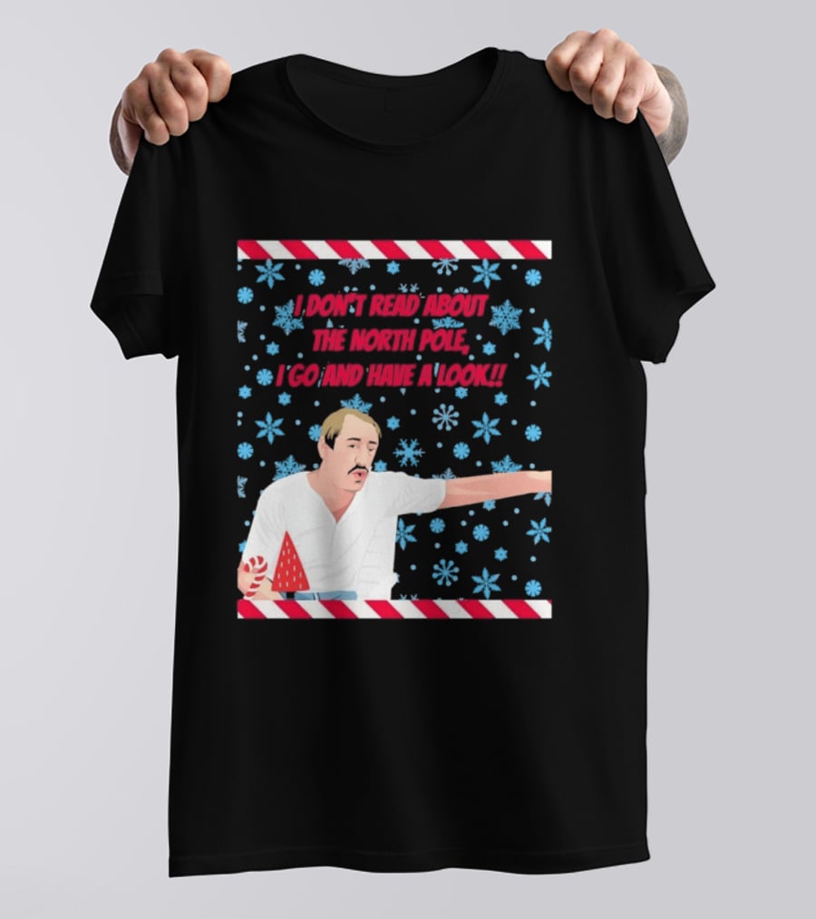 I Don't Read About The North Pole I Go And Have A Look Christmas Snowflakes Peppermint T-Shirt