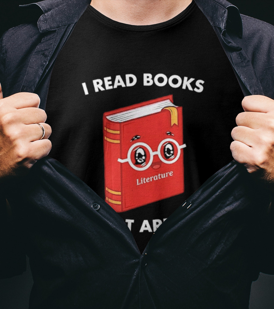 I Read Books That Are Lit Literature Book Lover T-Shirt
