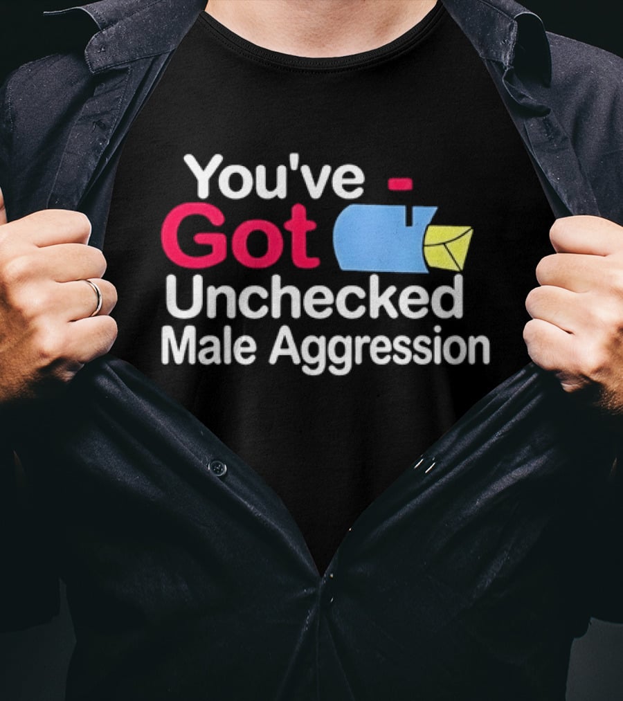 You've Got Unchecked Male Aggression Mailbox T-Shirt