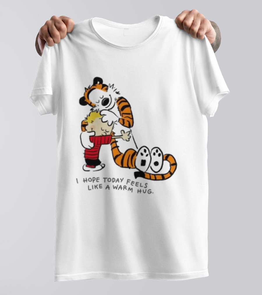 Calvin And Hobbes I Hope Today Feels Like A Warm Hug Comic Characters Embrace Comfort T-Shirt