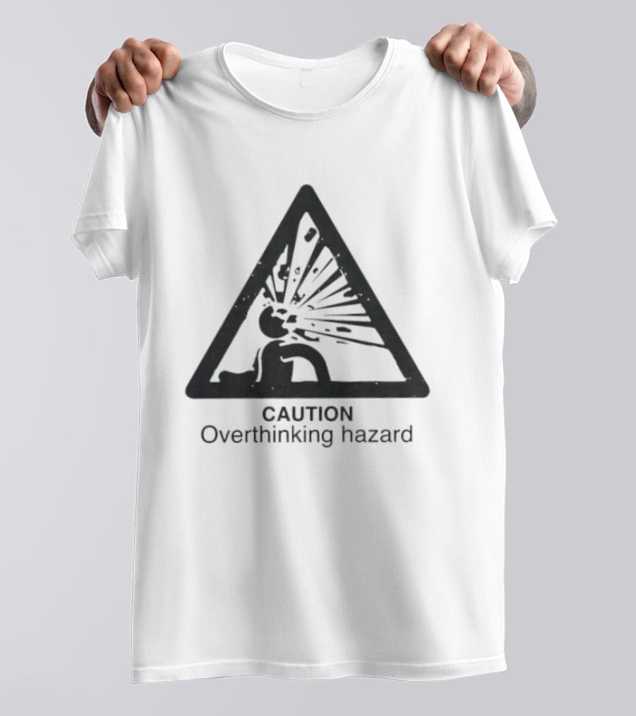 Caution Overthinking Hazard Triangle Warning Sign T-Shirt
