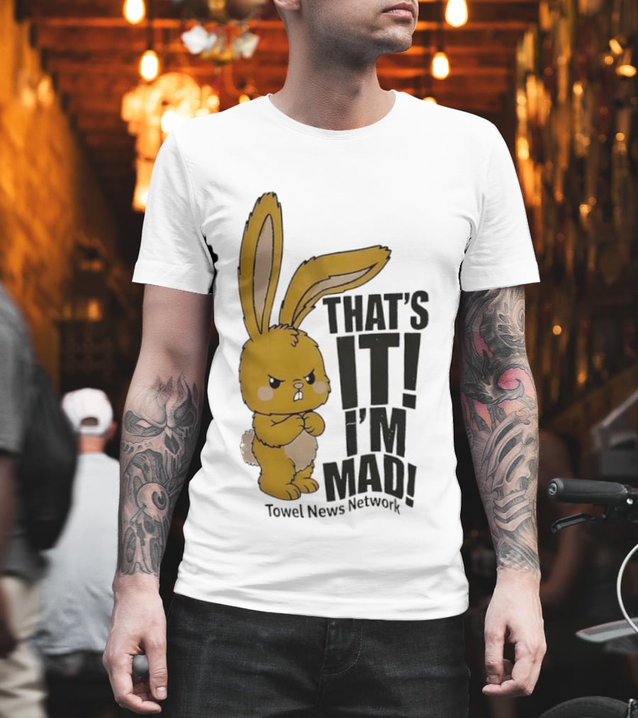 Angry Bunny Towel News Network That's It I'm Mad T-Shirt