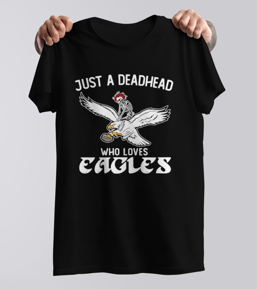 Just A Deadhead Who Loves Eagles Football And Grateful Dead Fan T-Shirt