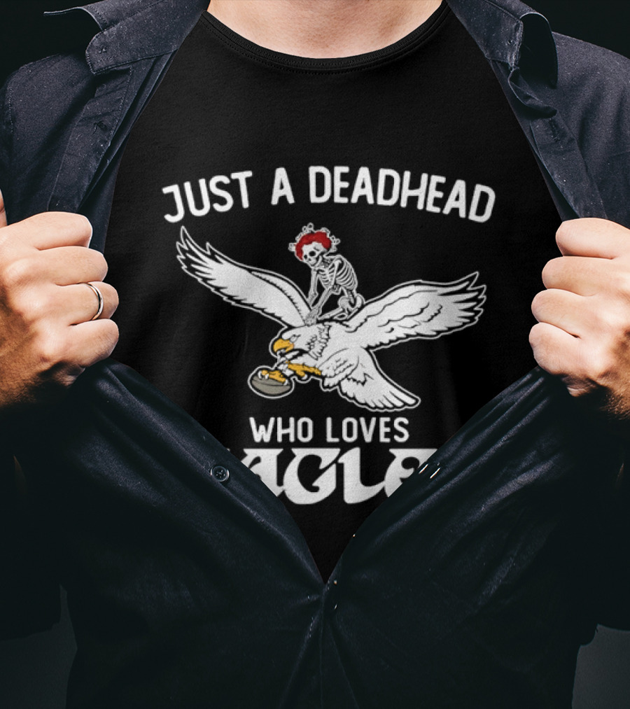 Just A Deadhead Who Loves Eagles Football And Grateful Dead Fan T-Shirt