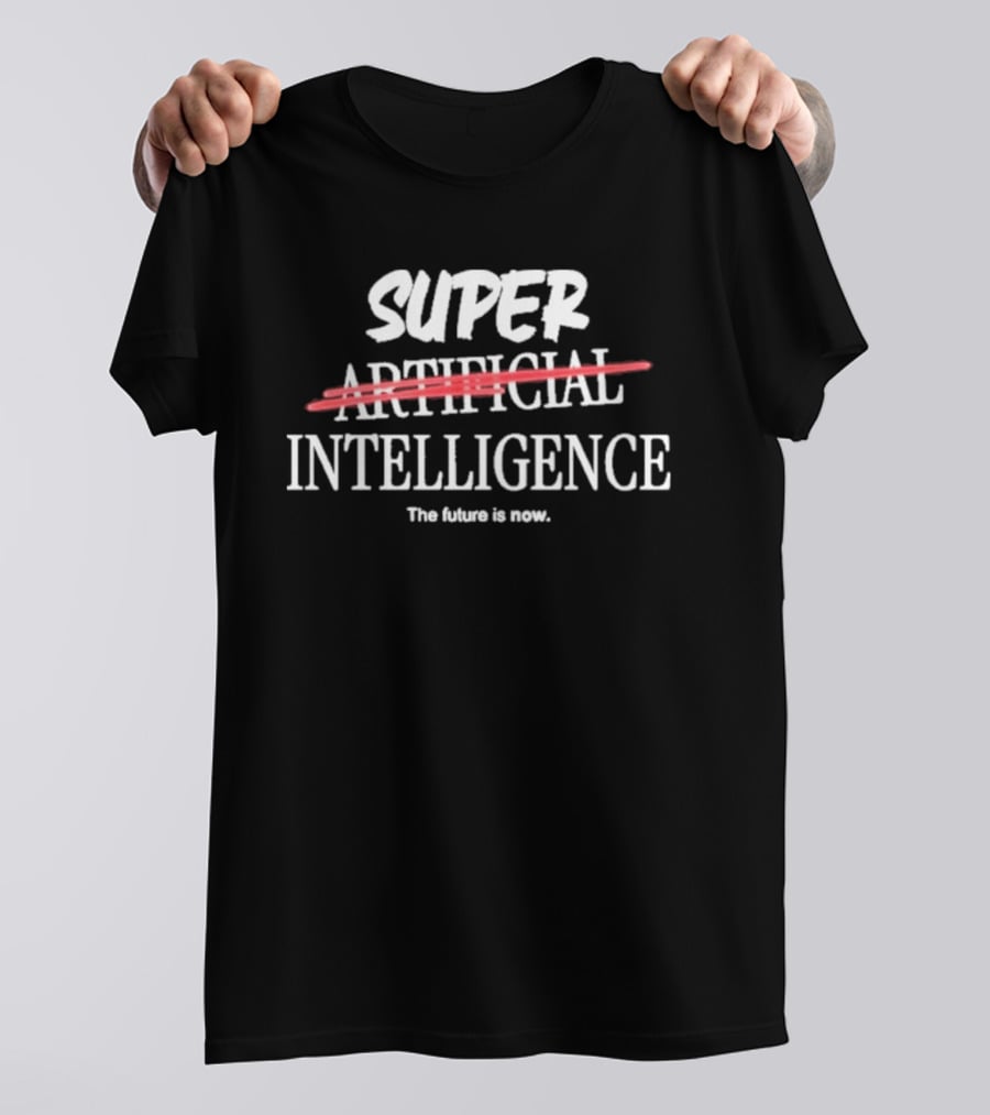 Super Intelligence Artificial Intelligence The Future Is Now T-Shirt