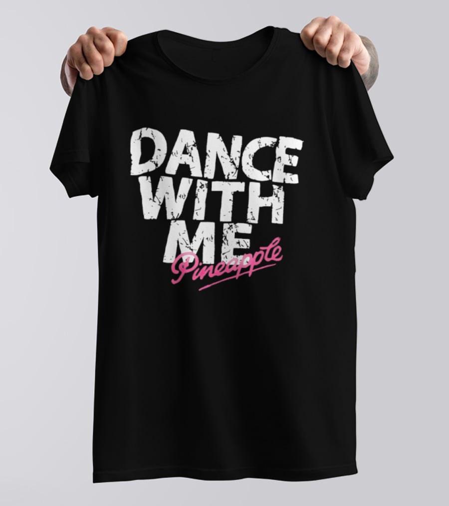 Distressed Dance With Me Pineapple Text In White And Pink T-Shirt