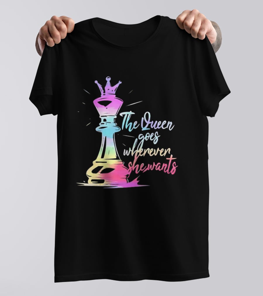 Chess Piece The Queen Goes Wherever She Wants Colorful Crown Bishop Rook T-Shirt