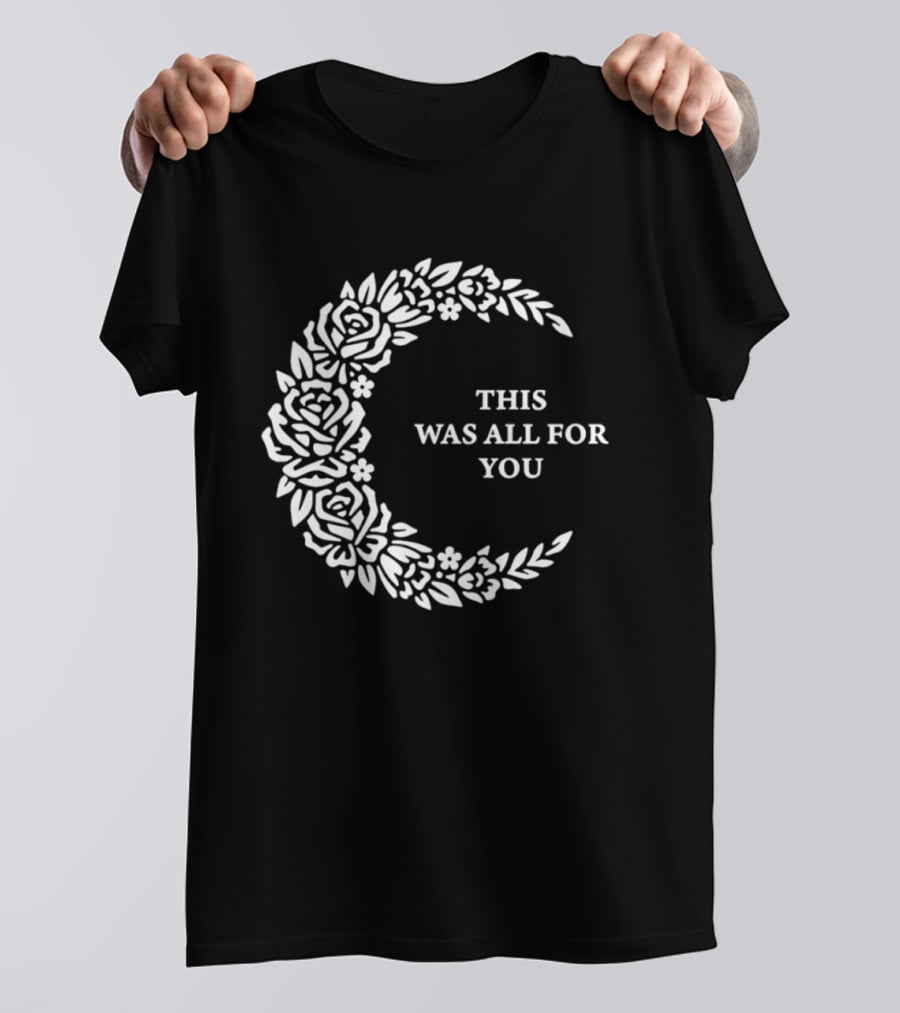 This Was All For You Floral Crescent Moon Roses And Leaves T-Shirt