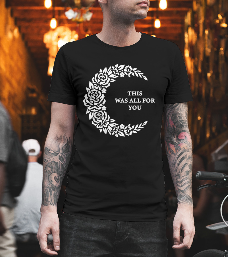 This Was All For You Floral Crescent Moon Roses And Leaves T-Shirt