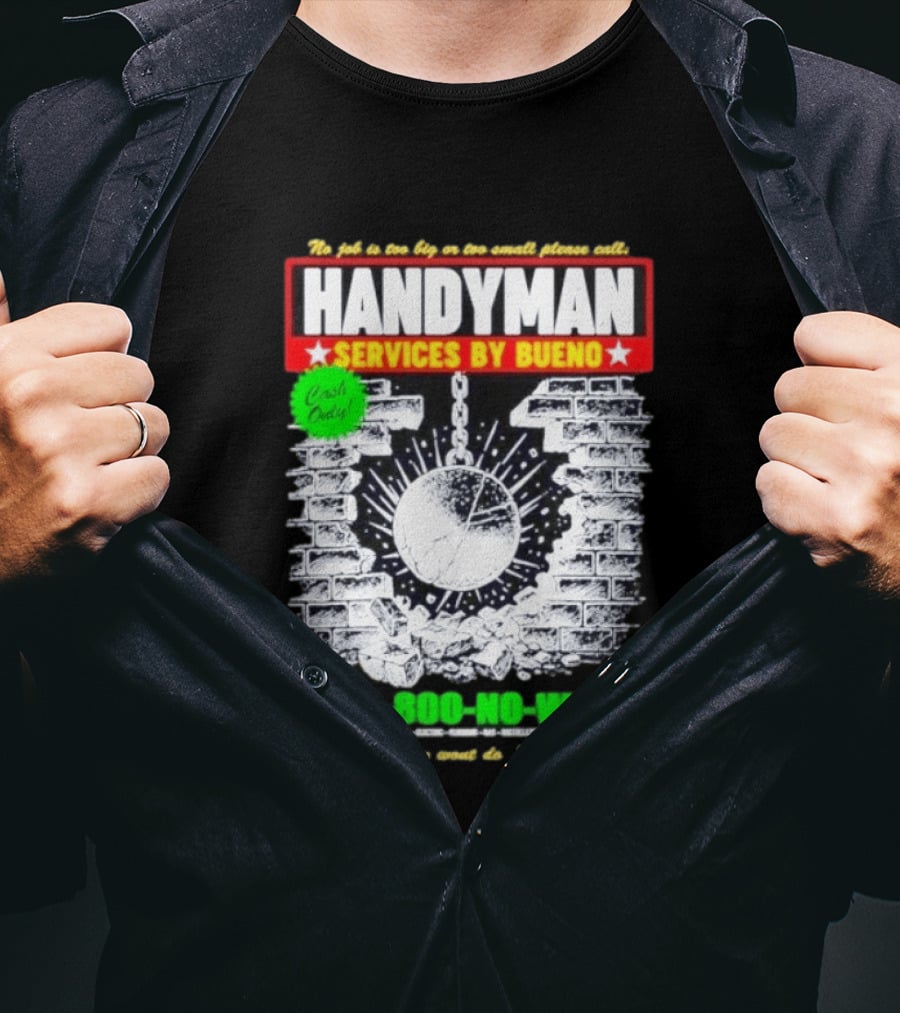 Handyman Services By Bueno Cash Only No Job Too Big Or Too Small Please Call 1 800 No Walls T-Shirt