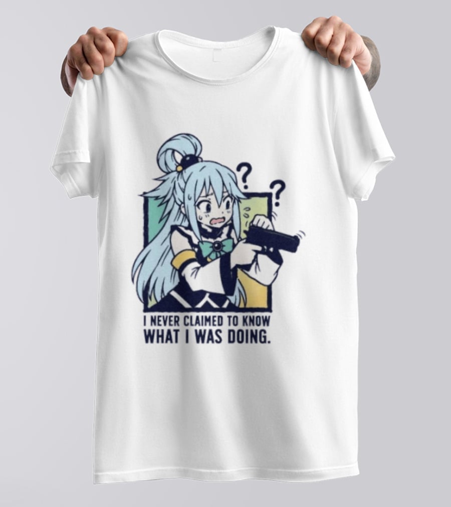 Aqua Konosuba I Never Claimed To Know What I Was Doing Anime Character Questioning T-Shirt