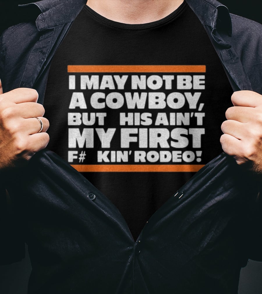 I May Not Be A Cowboy This Ain't My First F#*kin' Rodeo Chicago Bears T-Shirt