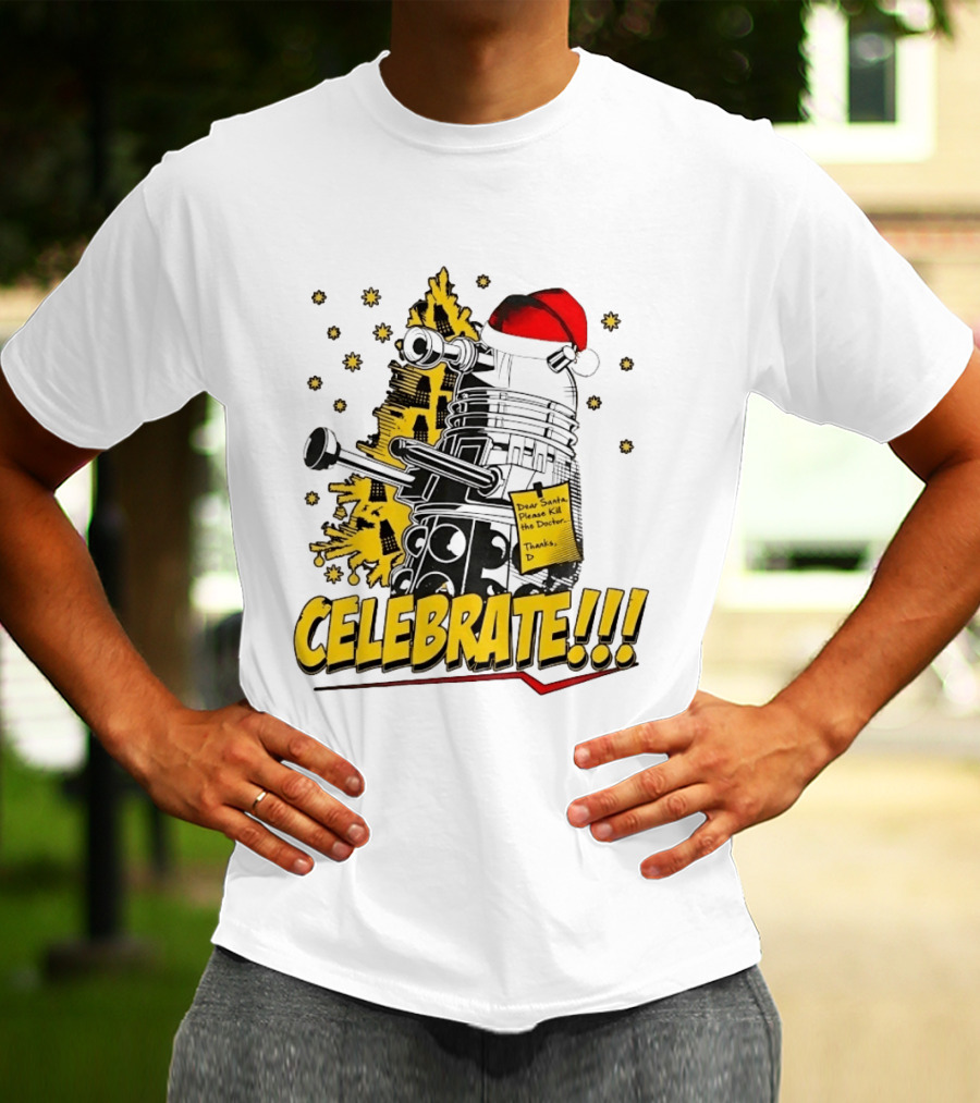Doctor Who Dalek Celebrate Dear Santa Please Kill The Doctor Thanks D T-Shirt