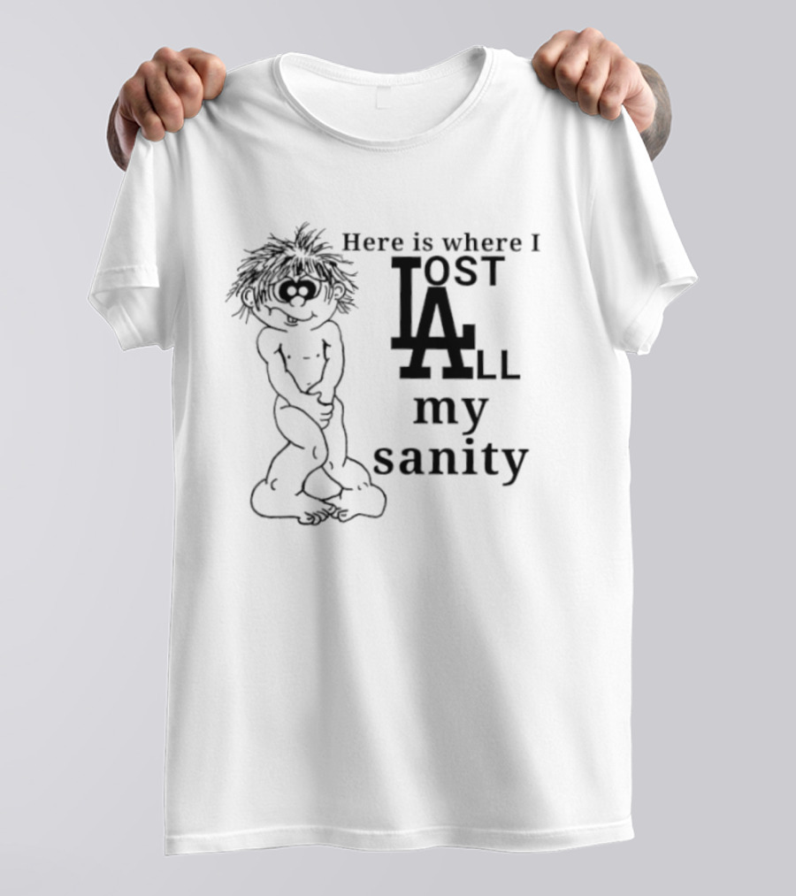 Here Is Where I Lost LA All My Sanity Dodgers T-Shirt