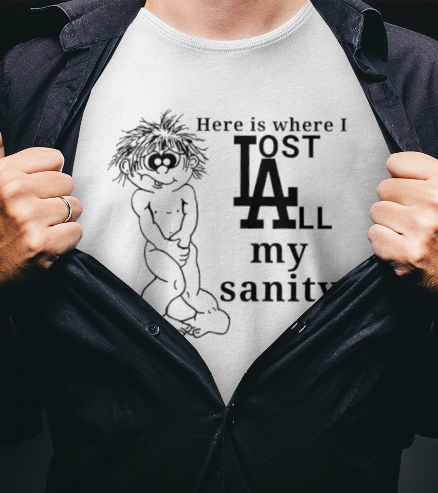 Here Is Where I Lost LA All My Sanity Dodgers T-Shirt