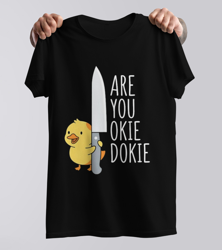 Are You Okie Dokie Duck Holding Knife Humorous T-Shirt