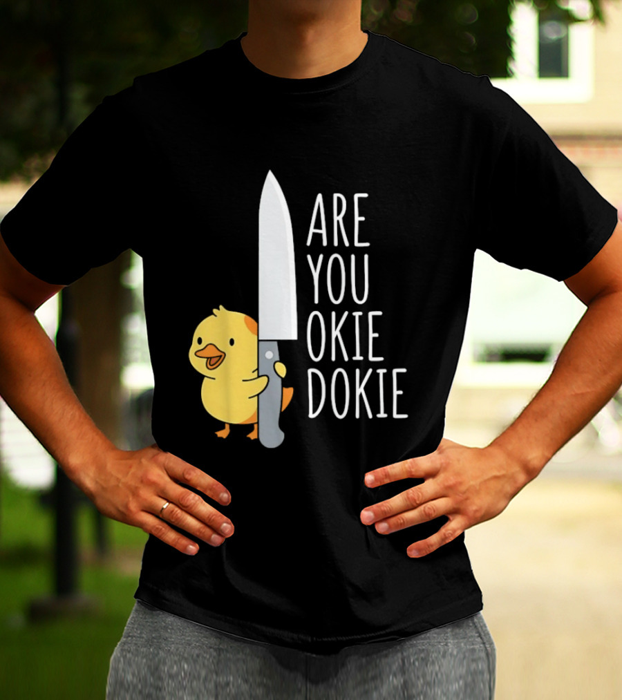 Are You Okie Dokie Duck Holding Knife Humorous T-Shirt