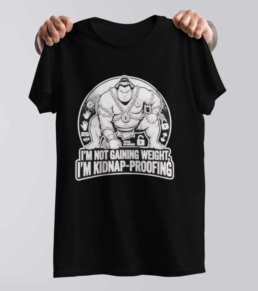 I'm Not Gaining Weight I'm Kidnap Proofing Chains Sumo Wrestler T-Shirt