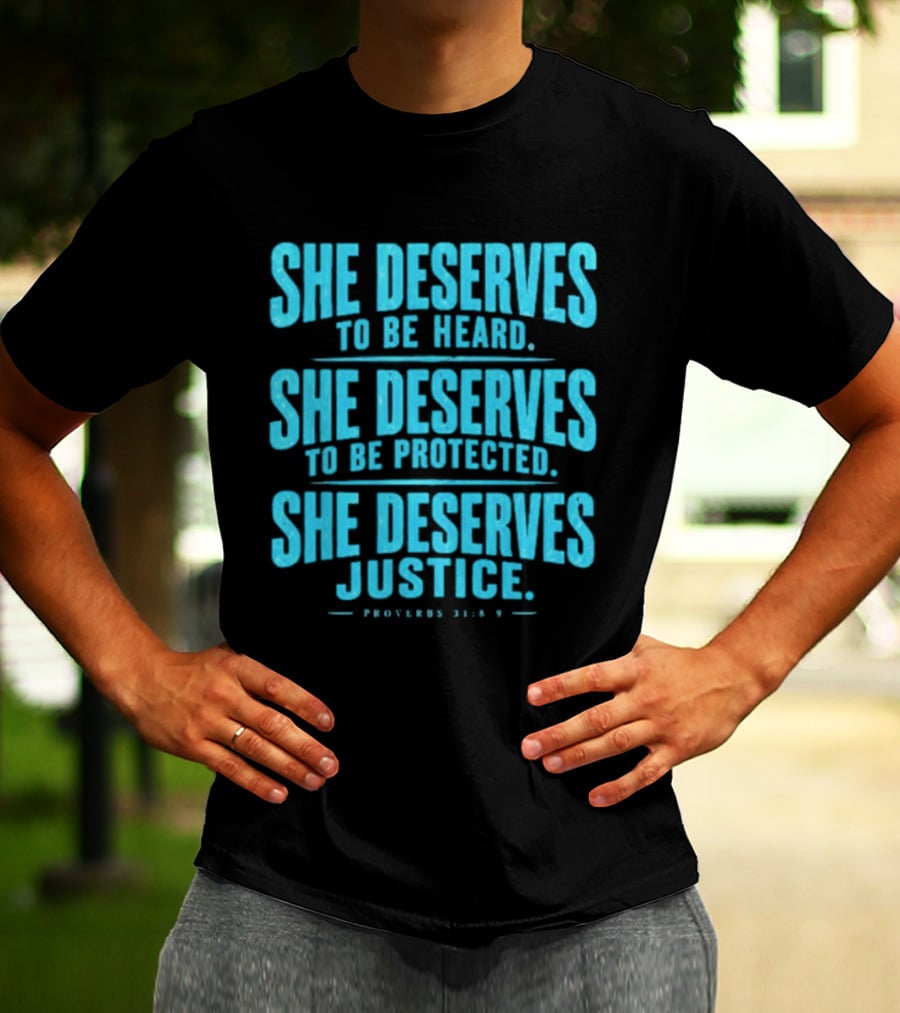 She Deserves To Be Heard Protected Justice Proverbs 31:8 9 T-Shirt